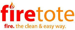 FIRETOTE FIRE. THE CLEAN & EASY WAY. trademark