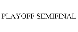 PLAYOFF SEMIFINAL trademark