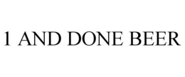 1 AND DONE BEER trademark