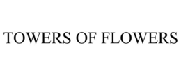 TOWERS OF FLOWERS trademark