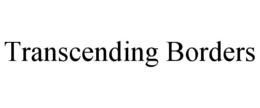 TRANSCENDING BORDERS trademark