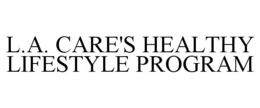 L.A. CARE'S HEALTHY LIFESTYLE PROGRAM trademark