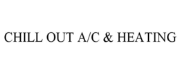 CHILL OUT A/C & HEATING trademark