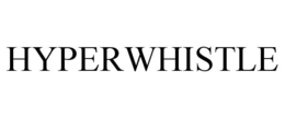 HYPERWHISTLE trademark