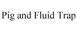 PIG AND FLUID TRAP trademark