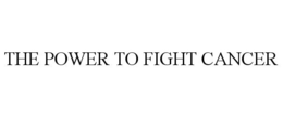 THE POWER TO FIGHT CANCER trademark