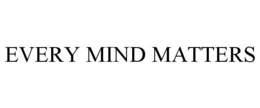 EVERY MIND MATTERS trademark