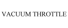 VACUUM THROTTLE trademark
