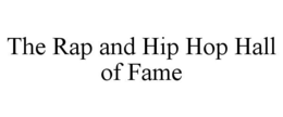 THE RAP AND HIP HOP HALL OF FAME trademark