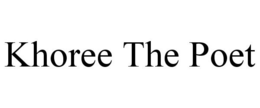 KHOREE THE POET trademark