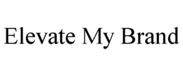ELEVATE MY BRAND trademark