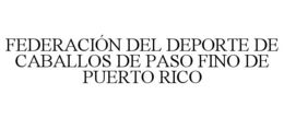 FEDERACIÓN DEL DEPORTE DE CABALLOS DE PASO FINO DE PUERTO RICO trademark
