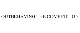 OUTBEHAVING THE COMPETITION trademark