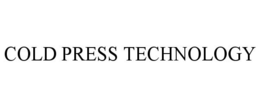 COLD PRESS TECHNOLOGY trademark