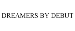 DREAMERS BY DEBUT trademark