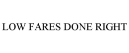 LOW FARES DONE RIGHT trademark