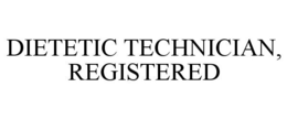 DIETETIC TECHNICIAN, REGISTERED trademark