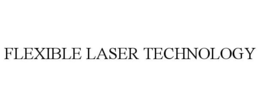 FLEXIBLE LASER TECHNOLOGY trademark