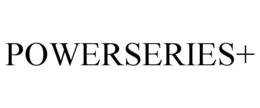 POWERSERIES+ trademark