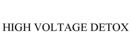 HIGH VOLTAGE DETOX trademark