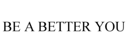 BE A BETTER YOU trademark