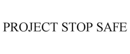 PROJECT STOP SAFE trademark