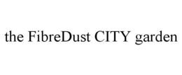 THE FIBREDUST CITY GARDEN trademark