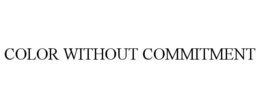 COLOR WITHOUT COMMITMENT trademark
