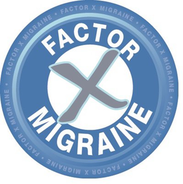 FACTOR X MIGRAINE FACTOR X MIGRAINE  FACTOR X MIGRAINE FACTOR X MIGRAINE FACTOR X MIGRAINE FACTOR X MIGRAINE FACTOR X MIGRAINE trademark