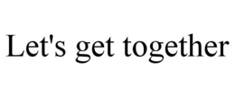 LET'S GET TOGETHER trademark
