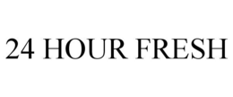 24 HOUR FRESH trademark