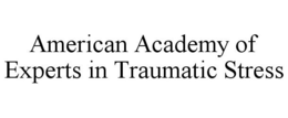 AMERICAN ACADEMY OF EXPERTS IN TRAUMATIC STRESS trademark