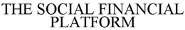 THE SOCIAL FINANCIAL PLATFORM trademark