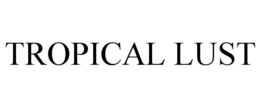 TROPICAL LUST trademark