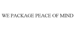 WE PACKAGE PEACE OF MIND trademark