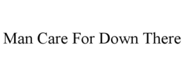 MAN CARE FOR DOWN THERE trademark