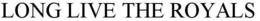 LONG LIVE THE ROYALS trademark