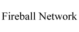 FIREBALL NETWORK trademark