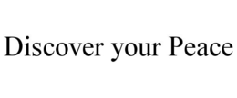 DISCOVER YOUR PEACE trademark