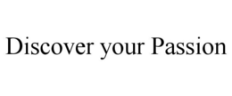 DISCOVER YOUR PASSION trademark
