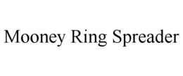 MOONEY RING SPREADER trademark