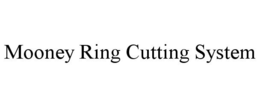 MOONEY RING CUTTING SYSTEM trademark