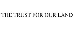 THE TRUST FOR OUR LAND trademark