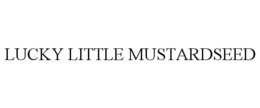 LUCKY LITTLE MUSTARDSEED trademark