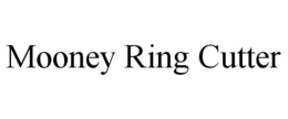 MOONEY RING CUTTER trademark