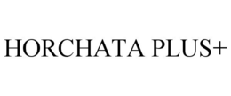 HORCHATA PLUS+ trademark