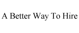 A BETTER WAY TO HIRE trademark