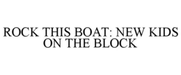ROCK THIS BOAT: NEW KIDS ON THE BLOCK trademark