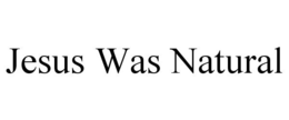JESUS WAS NATURAL trademark