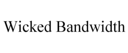 WICKED BANDWIDTH trademark